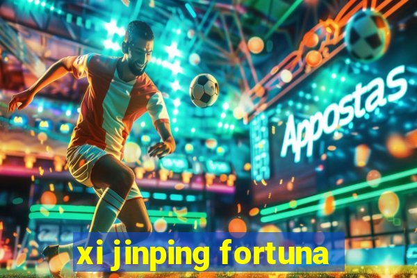 xi jinping fortuna